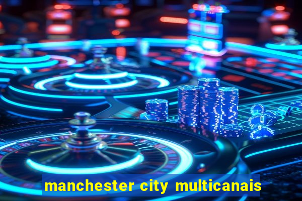 manchester city multicanais